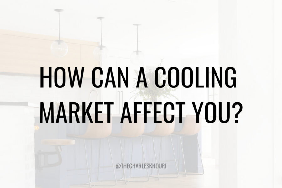 HOW CAN A COOLING MARKET AFFECT YOU?